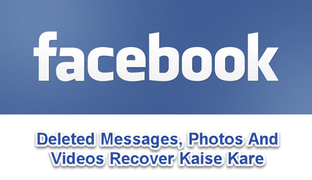 Facebook Deleted Messages, Photos And Videos Recover Kaise Kare