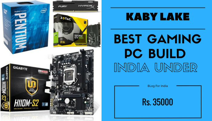 KABY LAKE Best Gaming Pc Build India Under 35000