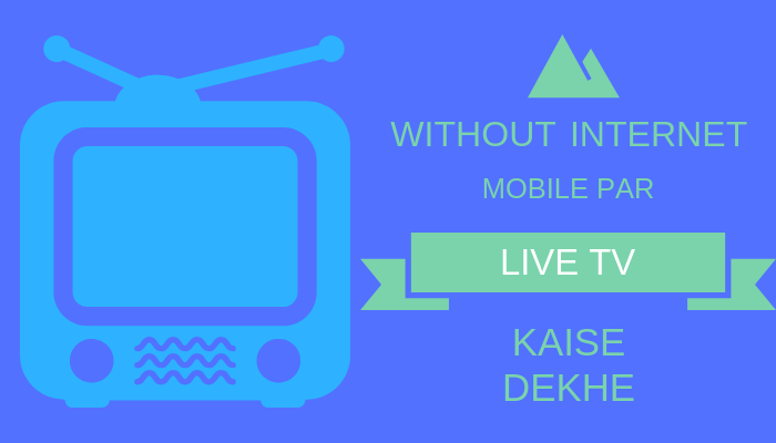 without internet mobile live tv